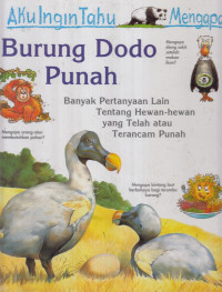 Burung dodo punah : dan banyak pertanyaan lain tentang hewan-hewan yang telah atau terancam punah