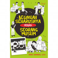 BEGINILAH SEHARUSNYA MENJADI SEORANG MUSLIM
