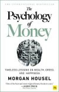 The Psychology of Money (Pelajaran Abadi Mengenai Kekayaan, Ketamakan, dan Kebahagiaan)